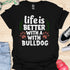Life is better with a bulldog - V5 - Happy Cute T-Shirt